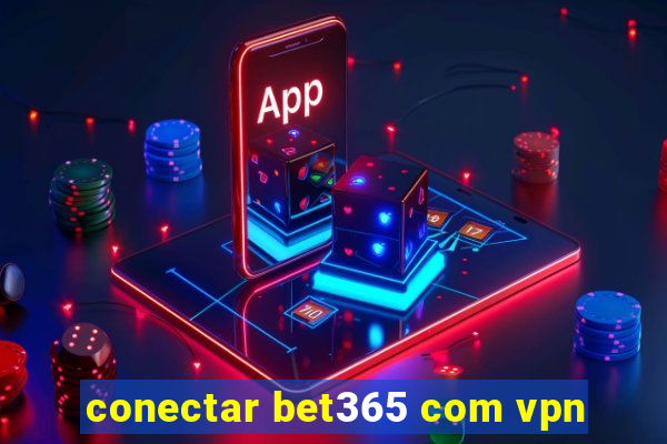 conectar bet365 com vpn